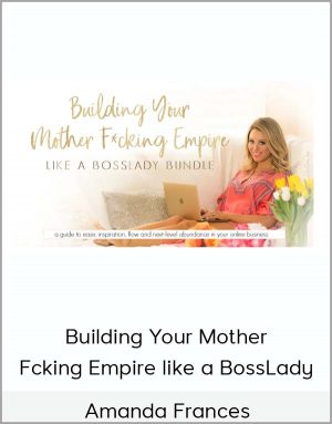 Amanda Frances – Building Your Mother Fcking Empire like a BossLady