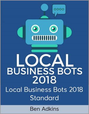 Ben Adkins – Local Business Bots 2018 Standard