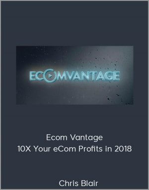 Chris Blair – Ecom Vantage – 10X Your eCom Profits