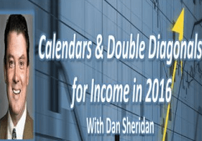 Dan Sheridan – Trading Calendars and Double Diagonals for Income in 2016