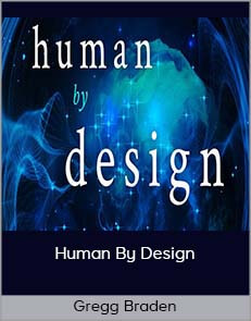 Gregg Braden – Human By Design