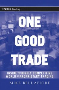 Mike Bellafiore – One Good Trade: Inside the Highly Competitive World of Proprietary Trading