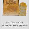 Ron Legrand – How to Get Rich with Your IRA and Never Pay Taxes