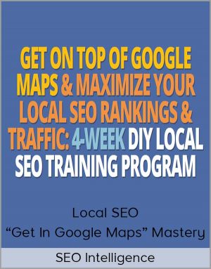 SEO Intelligence – Local SEO “Get In Google Maps” Mastery