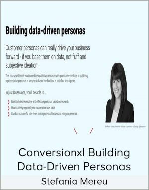 Stefania Mereu – Conversionxl Building Data-Driven Personas