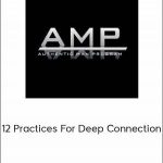 AMP – 12 Practices For Deep Connection