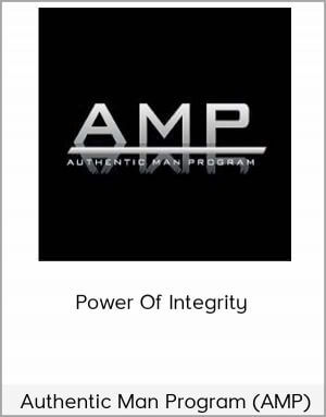 Authentic Man Program (AMP) - Power Of Integrity