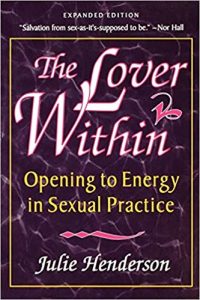 Julie Henderson – The Lover Within – Opening to Energy in Sexual Practice 2ed (1999)