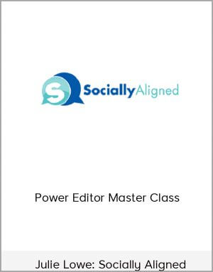 Julie Lowe: Socially Aligned – Power Editor Master Class