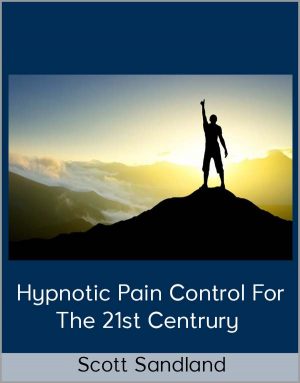 Scott Sandland – Hypnotic Pain Control For The 21st Centrury