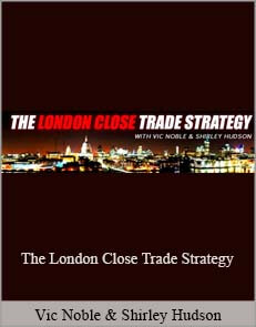 Vic Noble, Shirley Hudson – The London Close Trade Strategy