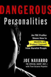 Joe Navarro, Toni Sciarra Poynter - Dangerous Personalities: An FBI Profiler Shows You How to Identify and Protect Yourself from Harmful People