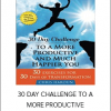 30 DAY CHALLENGE TO A MORE PRODUCTIVE AND MUCH HAPPIER YOU