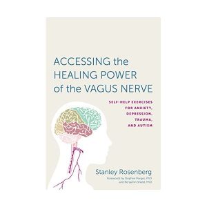 Stanley Rosenberg - Accessing the Healing Power of the Vagus Nerve: Self-Help Exercises
