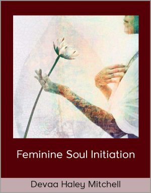 Feminine Soul Initiation With Devaa Haley Mitchell