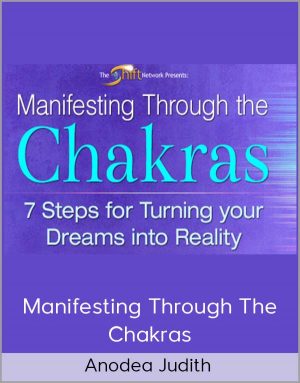 Anodea Judith – Manifesting Through The Chakras