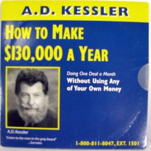 A.D. Kessler - How To Make $130,000 A Year Doing One Deal A Month Without Using Your Own Money