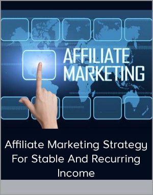 Affiliate Marketing Strategy For Stable And Recurring Income