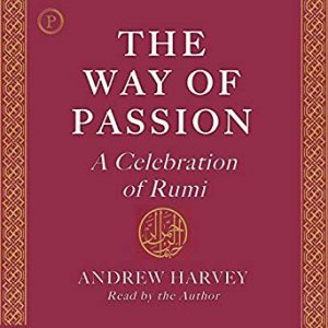 Andrew Harvey – Rumi And The Way Of Passion