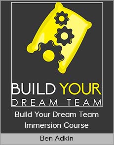 Ben Adkin - Build Your Dream Team Immersion Course