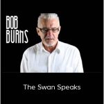Bob Burns – The Swan Speaks
