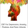 CBT For Depression, Anxiety, Phobias, and Panic Attacks