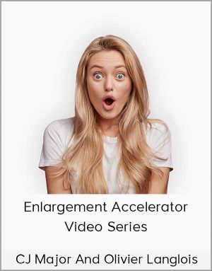 CJ Major And Olivier Langlois – Enlargement Accelerator Video Series