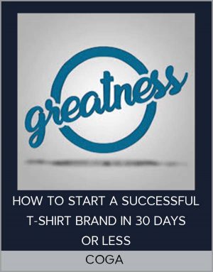 COGA – HOW TO START A SUCCESSFUL T-SHIRT BRAND IN 30 DAYS OR LESS