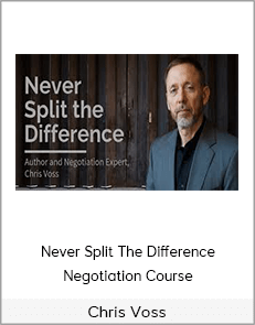 Chris Voss - Never Split The Difference Negotiation Course