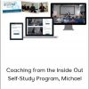 Coaching from the Inside Out Self - Study Program. Michael