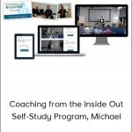Coaching from the Inside Out Self - Study Program. Michael