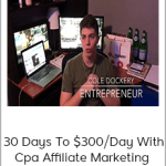 Cole Dockery - 30 Days To $300/Day With Cpa Affiliate Marketing
