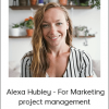 ConversionXL - Alexa Hubley - Project Management For Marketing project management