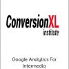 ConversionXL - Chris Mercer - Google Analytics For Intermedia