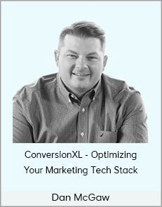 ConversionXL - Dan McGaw - Optimizing Your Marketing Tech Stack