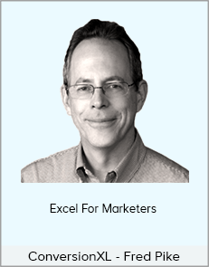 ConversionXL - Fred Pike - Excel For Marketers