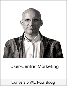 ConversionXL, Paul Boag - User-Centric Marketing