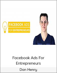 Dan Henry - Facebook Ads For Entrepreneurs