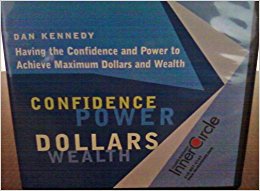  Dan Kennedy – Having the Confidence and Power to Achieve Maximum Dollars and Wealth