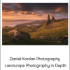 Daniel Kordan Photography - Landscape Photography in Depth
