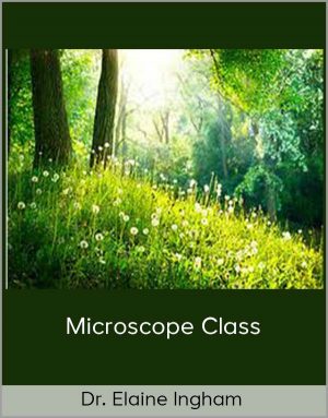Dr. Elaine Ingham – Microscope Class