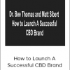 Dr. Bee Thomas & Matt Sibert - How to Launch A Successful CBD Brand