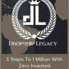 Dropship Legacy – 3 Steps To 1 Million With Zero Invested