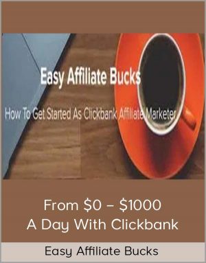 Easy Affiliate Bucks – From $0 – $1000 A Day With Clickbank
