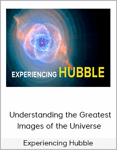 Experiencing Hubble - Understanding the Greatest Images of the Universe