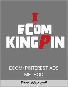 Ezra Wyckoff - ECOM+PINTEREST ADS METHOD