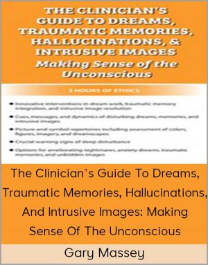Gary Massey – The Clinician’s Guide To Dreams, Traumatic Memories, Hallucinations, And Intrusive Images