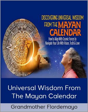 Grandmother Flordemayo – Universal Wisdom From The Mayan Calendar
