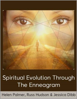 Helen Palmer, Russ Hudson & Jessica Dibb – Spiritual Evolution Through The Enneagram