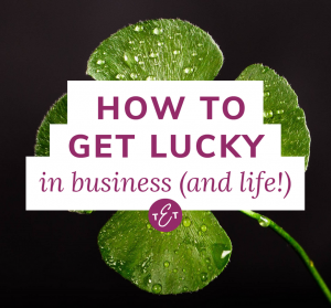 How to Be Lucky in Business and Life